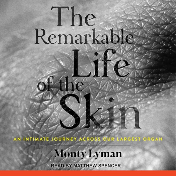 Amazon.com: The Remarkable Life of the Skin: An Intimate Journey Across Our Largest Organ (Audible Audio Edition): Monty Lyman, Matthew Spencer, Tantor Audio: Books