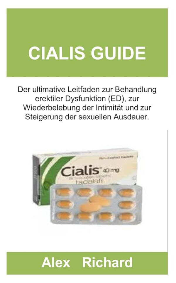 CIALIS GUIDE: Der ultimative Leitfaden zur Behandlung erektiler Dysfunktion (ED), zur Wiederbelebung der Intimität und zur Steigerung der sexuellen Ausdauer. (German Edition)