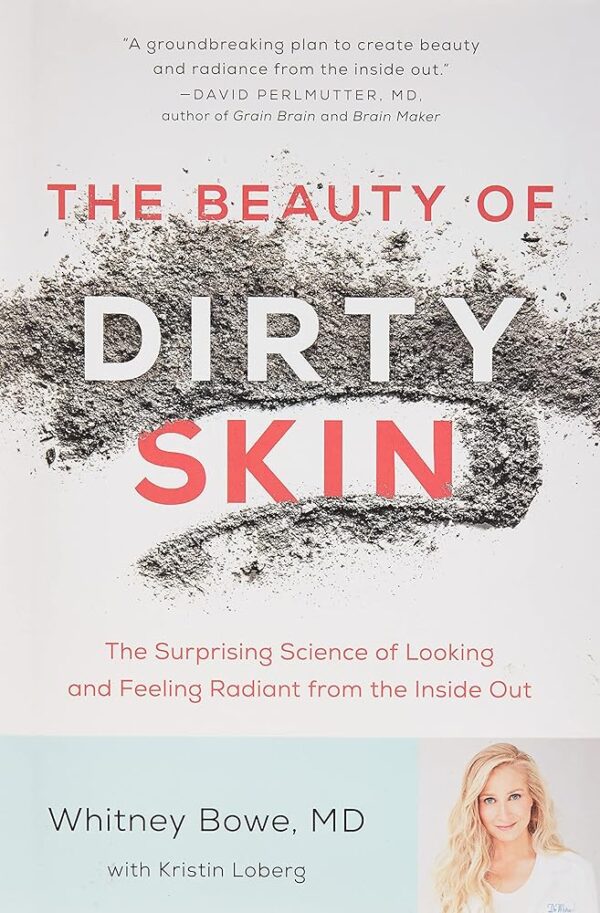 The Beauty of Dirty Skin: The Surprising Science of Looking and Feeling Radiant from the Inside Out